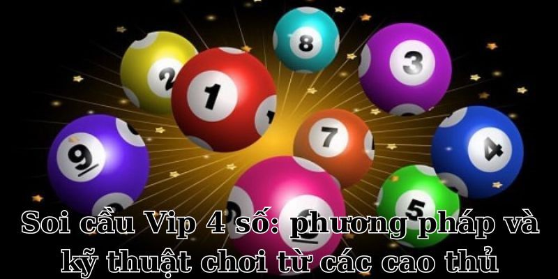 Soi Cầu Vip 4 Số - Dự Đoán Kết Quả Đầu Tư Chuẩn Xác 2025